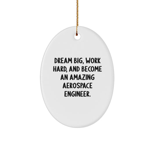 Aerospace Engineer Gifts - Oval Ornament for Christmas - 'Dream Big, Work Hard, And Become An Amazing Aerospace Engineer.' from Friends and Family - Image 1