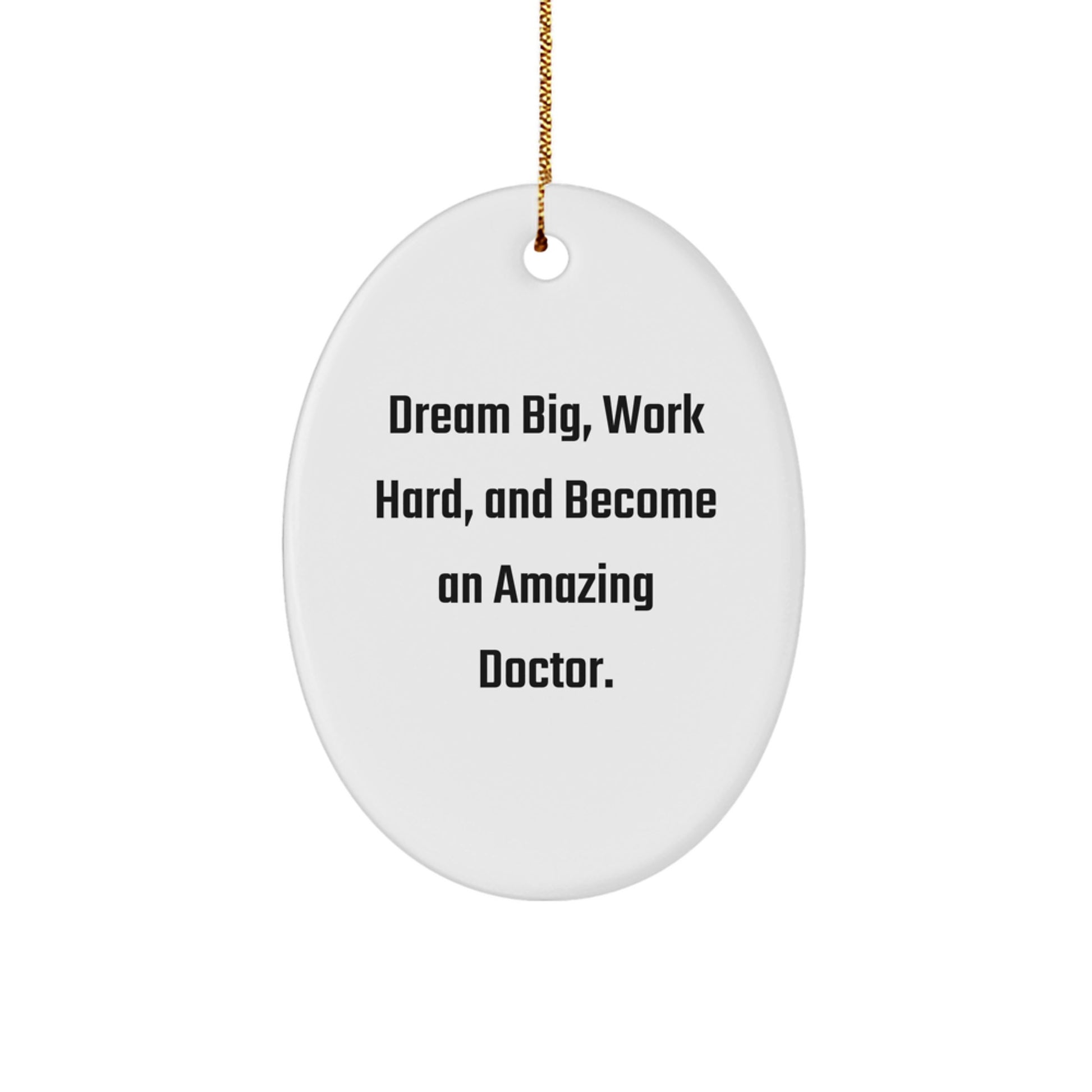 Gifts from Friends for Amazing Doctors - Inspirational Oval Ornament with 'Dream Big, Work Hard, And Become An Amazing Doctor.' Quote, Perfect for Christmas - Image 1