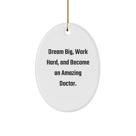 Gifts from Friends for Amazing Doctors - Inspirational Oval Ornament with 'Dream Big, Work Hard, And Become An Amazing Doctor.' Quote, Perfect for Christmas - Image 1
