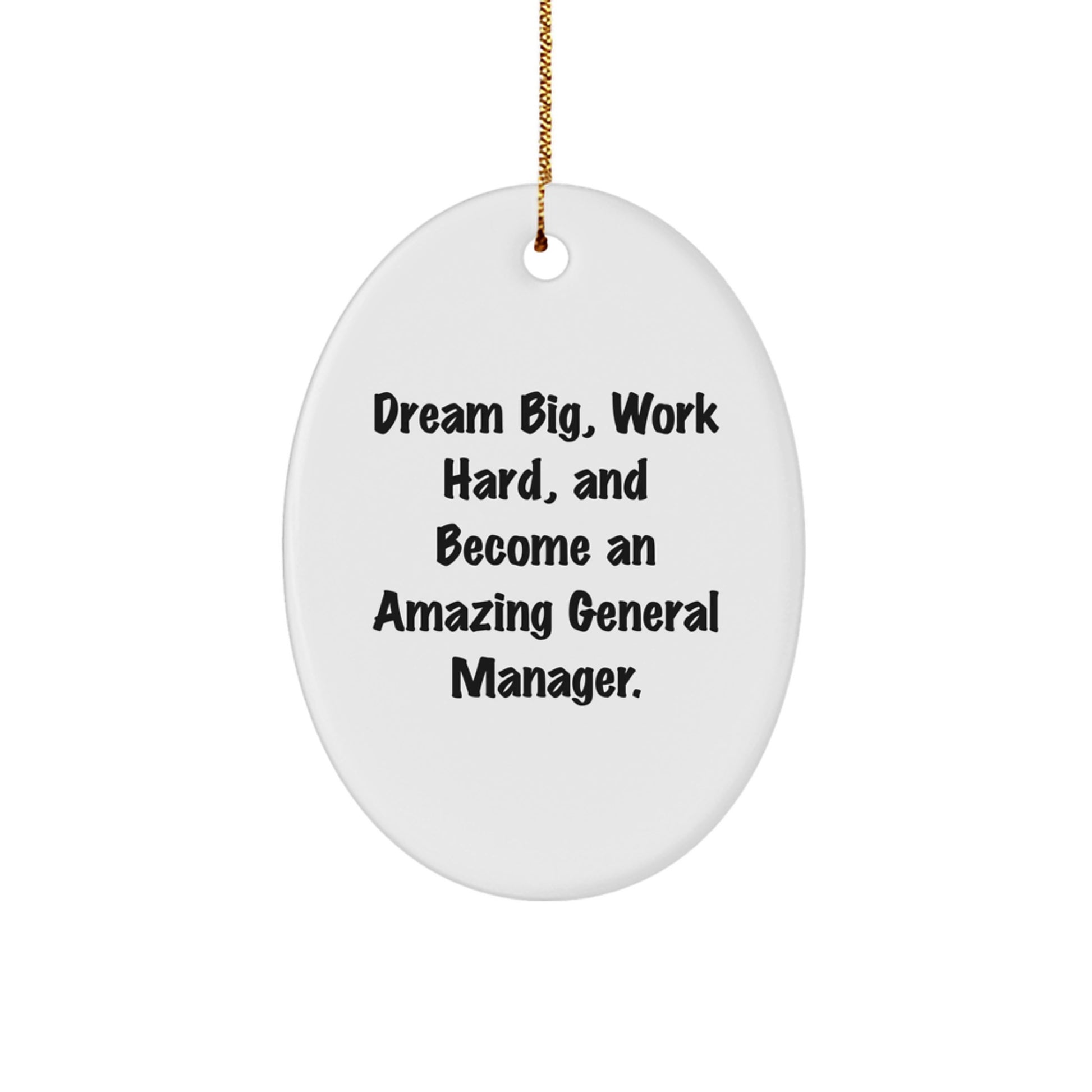 Funny General Manager Gifts for Men - Oval Ornament with 'Dream Big, Work Hard, And Become An Amazing General Manager.' Quote - Gift from Friends or Family for Christmas - Image 1