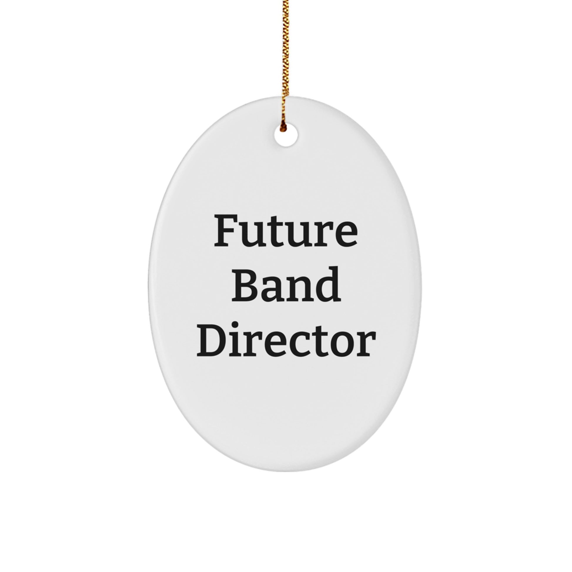 Funny Future Band Director Oval Ornament Gifts from Friends for Christmas, Gifts for Band Director, Oval Ornament with Inspirational Quote - Image 1