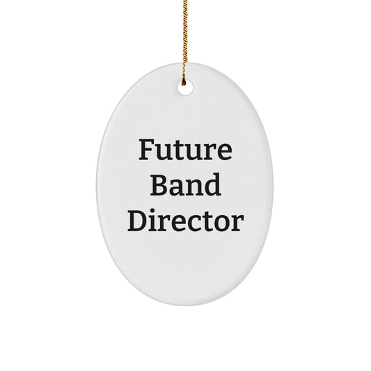 Funny Future Band Director Oval Ornament Gifts from Friends for Christmas, Gifts for Band Director, Oval Ornament with Inspirational Quote - Image 1