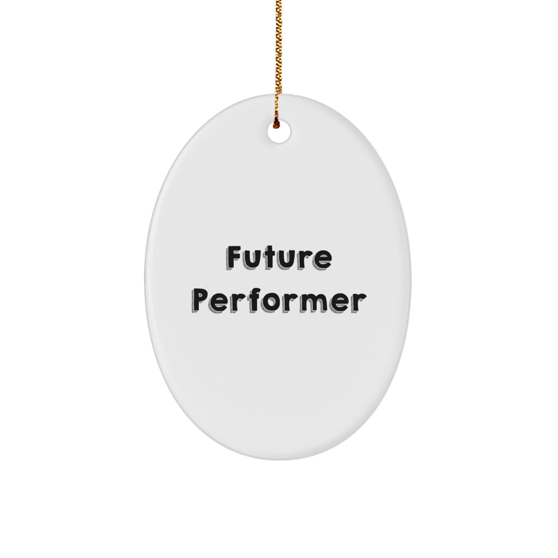 Funny Future Performer Oval Ornament Gifts from Friends for Christmas Decorations, Oval Shaped, MDF Material, High-Gloss Finish, Sublimation Printing, Lightweight, Stress-Free Hanging - Image 1