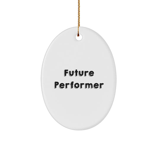 Funny Future Performer Oval Ornament Gifts from Friends for Christmas Decorations, Oval Shaped, MDF Material, High-Gloss Finish, Sublimation Printing, Lightweight, Stress-Free Hanging - Image 1