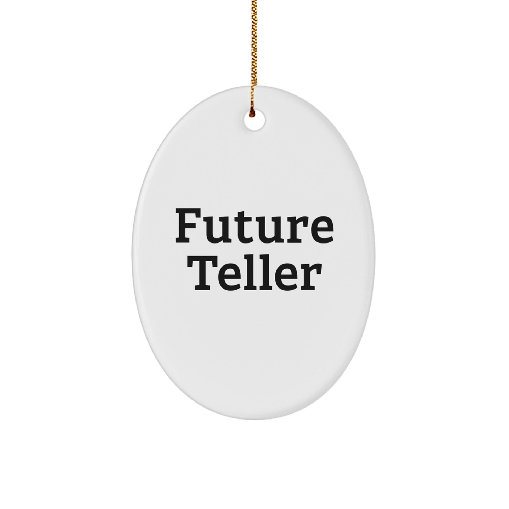Funny Future Teller Gifts for Men from Women - Oval Ornament, Christmas Unique Teller Quotes, Teller Lover's Present - Image 1