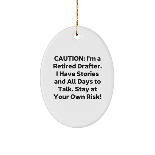 Funny Retired Drafter Gift, Oval Ornament for Drafter Friends and Family, 'Caution: I'm A Retired Drafter...' Quote, Christmas Unique Gifts from Friends - Image 1