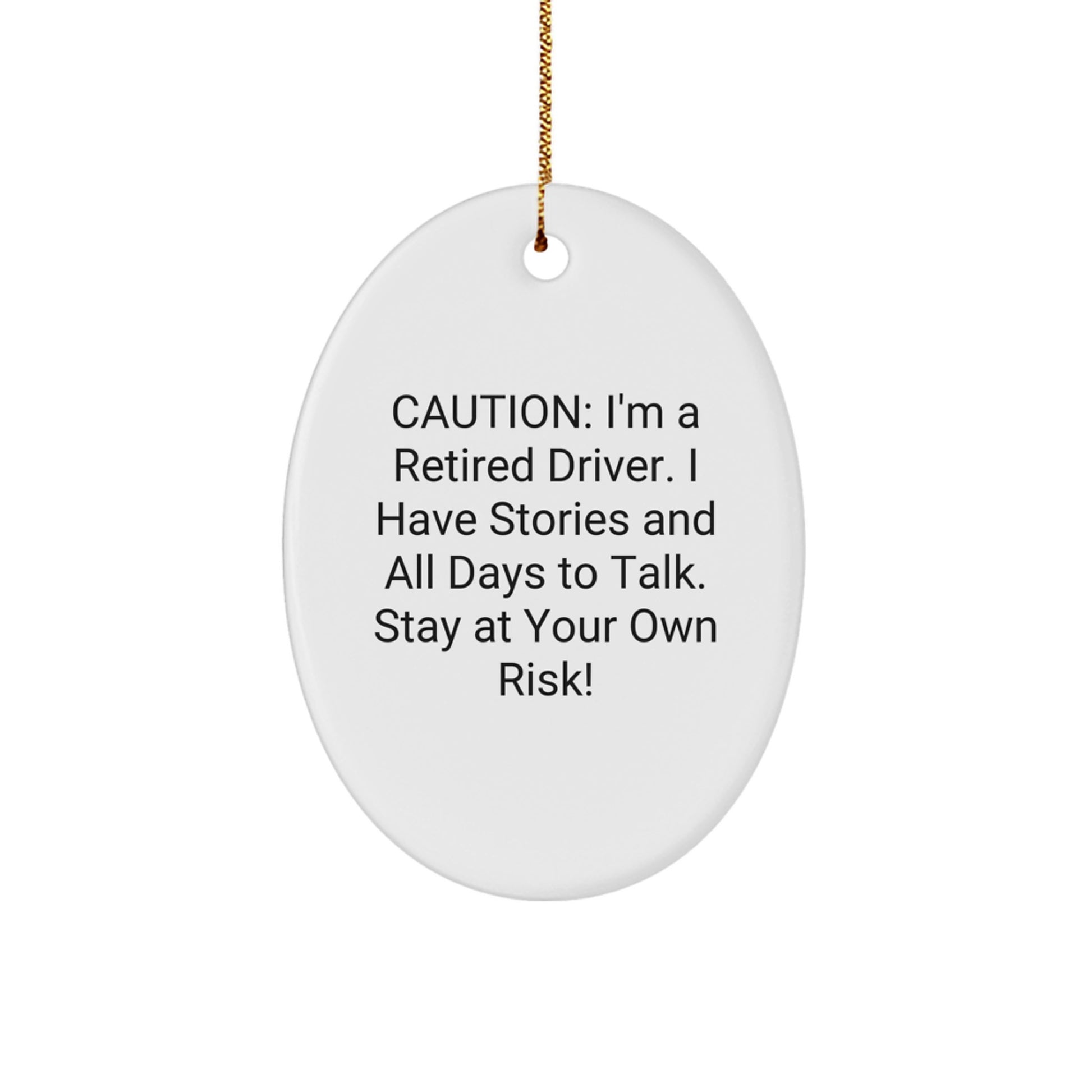 Funny Driver Gifts from Friends for Men - Caution: I'm A Retired Driver. I Have Stories And All Days To Talk. Stay At Your Own Risk! Oval Ornament for Christmas - Image 1