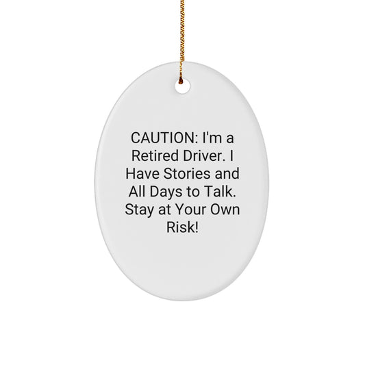 Funny Driver Gifts from Friends for Men - Caution: I'm A Retired Driver. I Have Stories And All Days To Talk. Stay At Your Own Risk! Oval Ornament for Christmas - Image 1