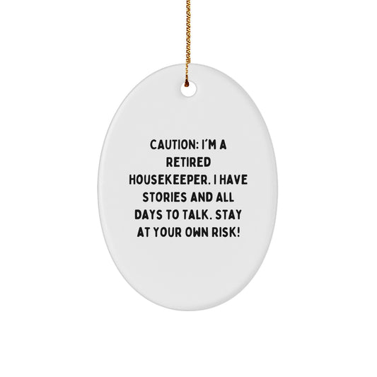 Funny Housekeeper Gifts from Friends - Caution: I'm A Retired Housekeeper. I Have Stories And All Days To Talk. Stay At Your Own Risk! Oval Ornament, Perfect for Christmas - Image 1