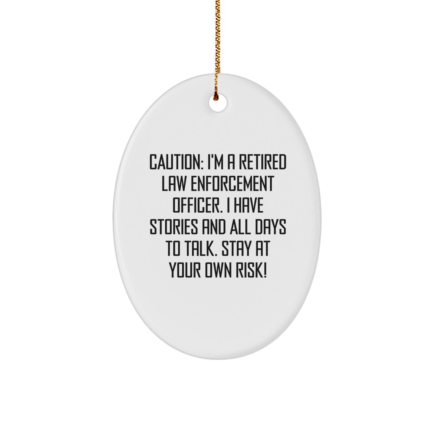 Funny Law Enforcement Officer Gifts for Christmas - Caution: I'm A Retired Officer! - Oval Ornament from Friends to Family - Image 1
