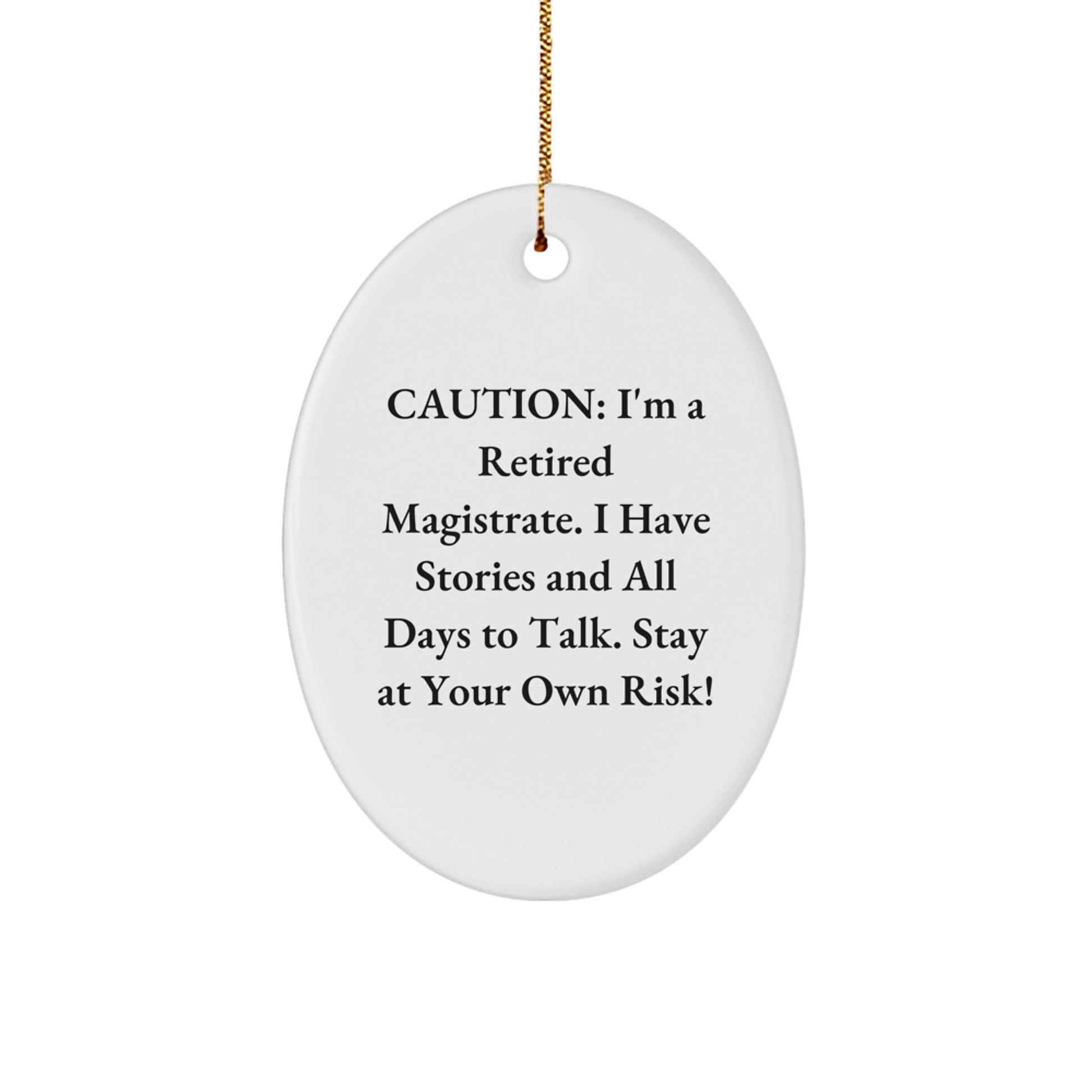 Magistrate Oval Ornament Gifts from Friends - Caution: I'm A Retired Magistrate. I Have Stories And All Days To Talk. Stay At Your Own Risk! - Oval Ornament for Christmas - Image 1