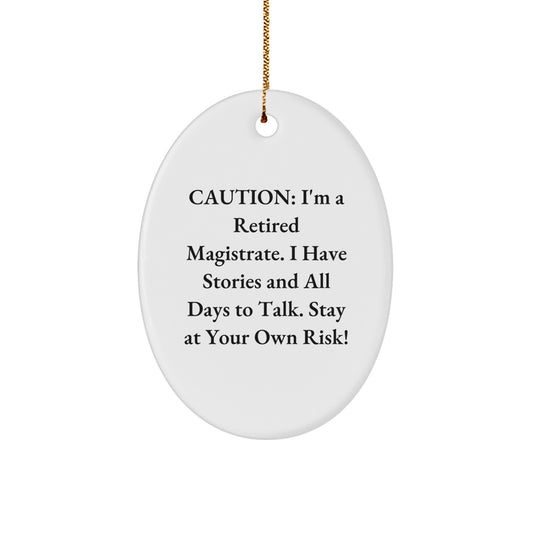 Magistrate Oval Ornament Gifts from Friends - Caution: I'm A Retired Magistrate. I Have Stories And All Days To Talk. Stay At Your Own Risk! - Oval Ornament for Christmas - Image 1