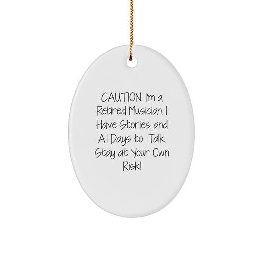 Musician's Humorous Gift, 'Caution: I'm A Retired Musician...' Oval Ornament, Gifts from Friends to Musician, for Musician's Christmas - Image 1