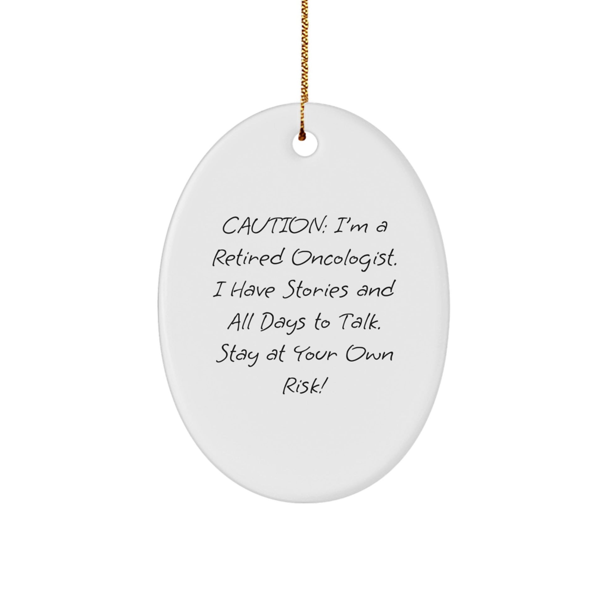 Oncologist Gifts from Men - Caution: I'm A Retired Oncologist. I Have Stories And All Days To Talk. Stay At Your Own Risk! - Oval Ornament for Christmas - Image 1