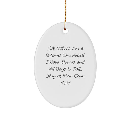 Oncologist Gifts from Men - Caution: I'm A Retired Oncologist. I Have Stories And All Days To Talk. Stay At Your Own Risk! - Oval Ornament for Christmas - Image 1