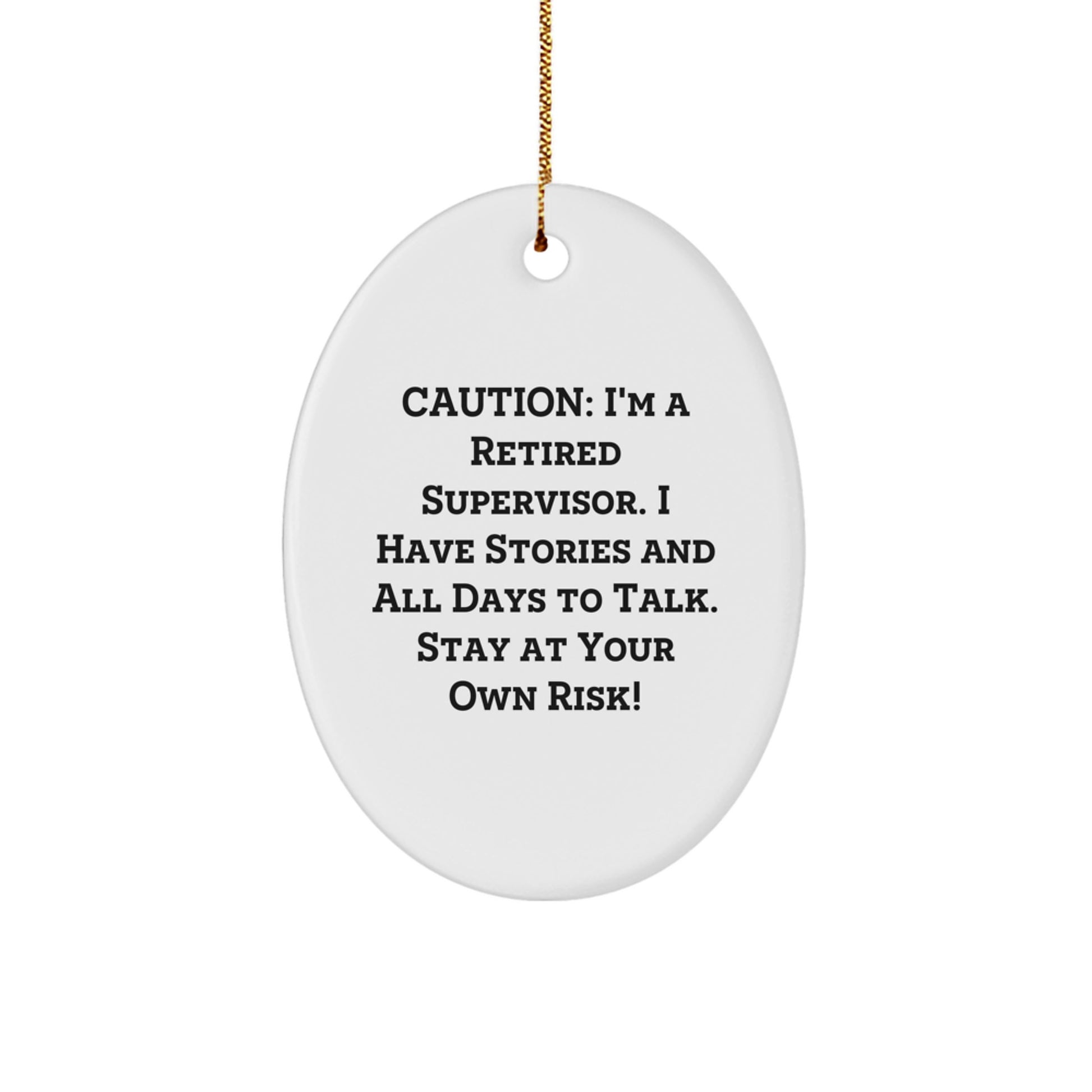 Funny Supervisor Gifts from Friends - Oval Ornament, Caution: I'm A Retired Supervisor. I Have Stories And All Days To Talk. Stay At Your Own Risk! - Christmas Unique Gifts for Supervisor - Image 1