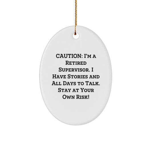 Funny Supervisor Gifts from Friends - Oval Ornament, Caution: I'm A Retired Supervisor. I Have Stories And All Days To Talk. Stay At Your Own Risk! - Christmas Unique Gifts for Supervisor - Image 1