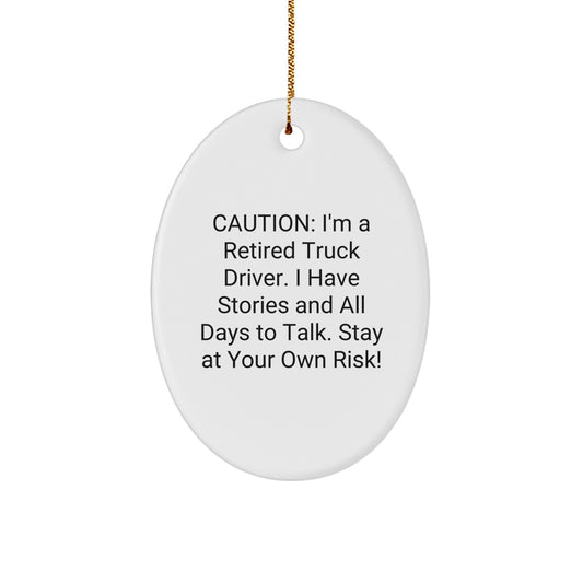 Funny Truck Driver Oval Ornament Gifts from Friends for Men - Caution: I'm A Retired Truck Driver. I Have Stories And All Days To Talk. Stay At Your Own Risk! Christmas Unique Gifts - Image 1