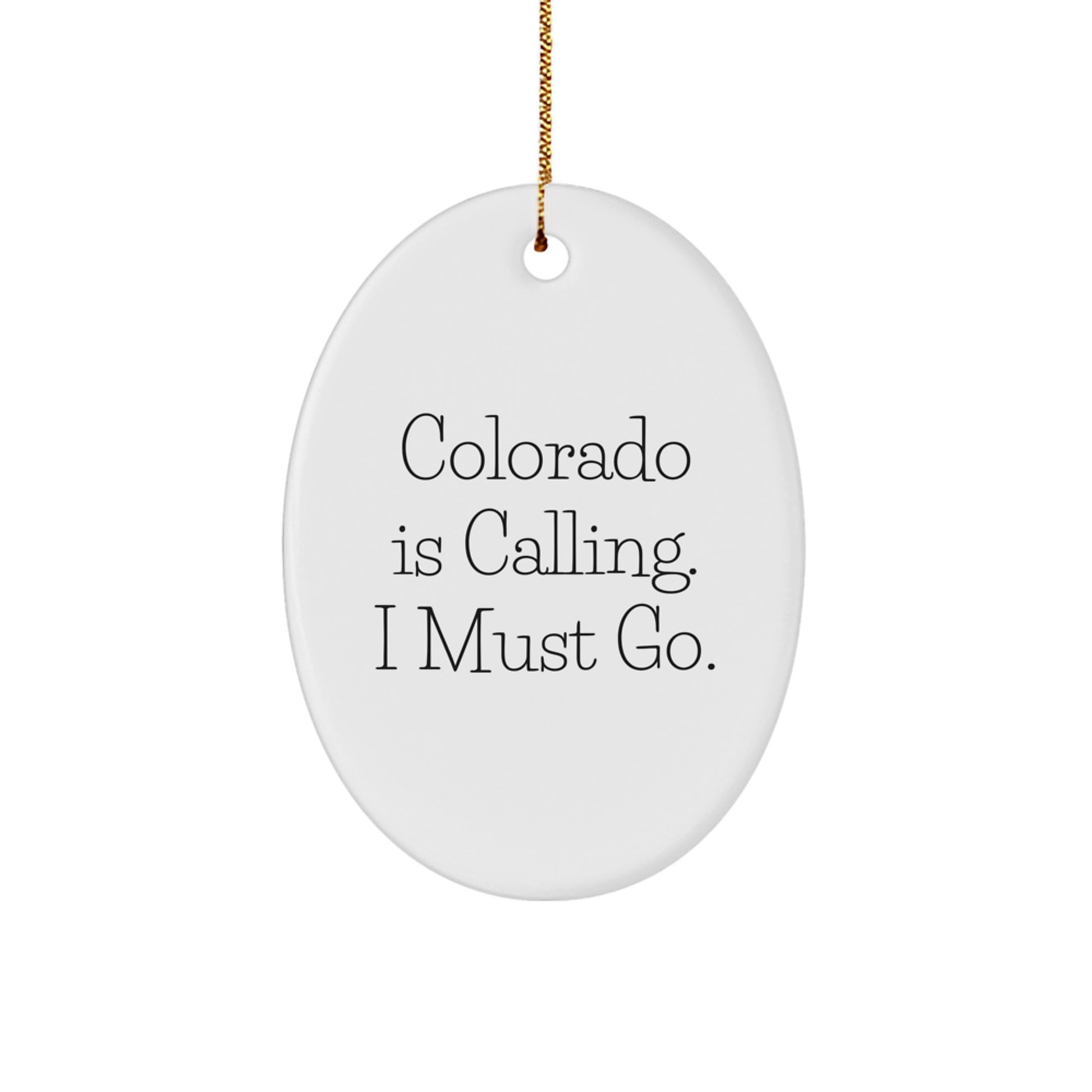 Colorado Calling Gifts from Friends to Family, Oval Ornament with 'Colorado Is Calling. I Must Go.' Quote, Unique Christmas Unique Gifts - Image 1