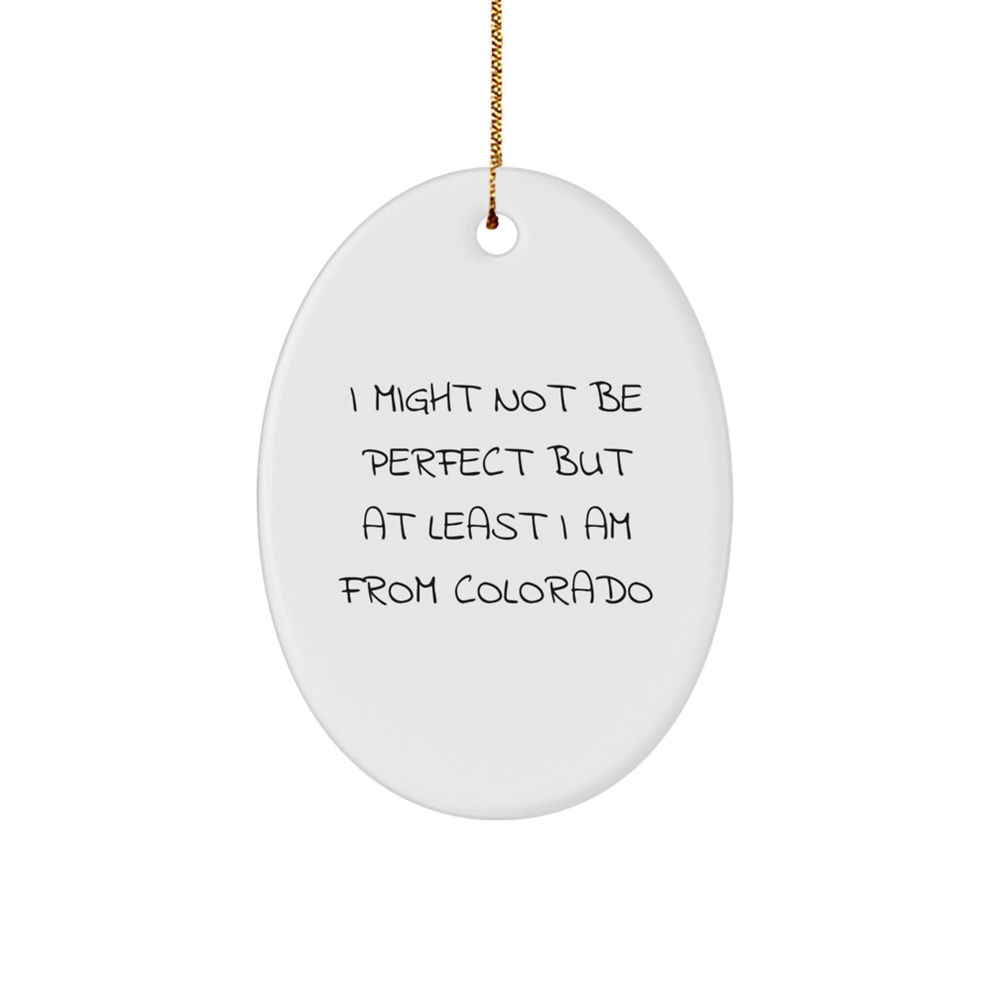 Funny Colorado Gifts - Oval Ornament with 'I Might Not Be Perfect But At Least I Am From Colorado' Quote - Gifts from Friends and Family for Christmas - Image 1