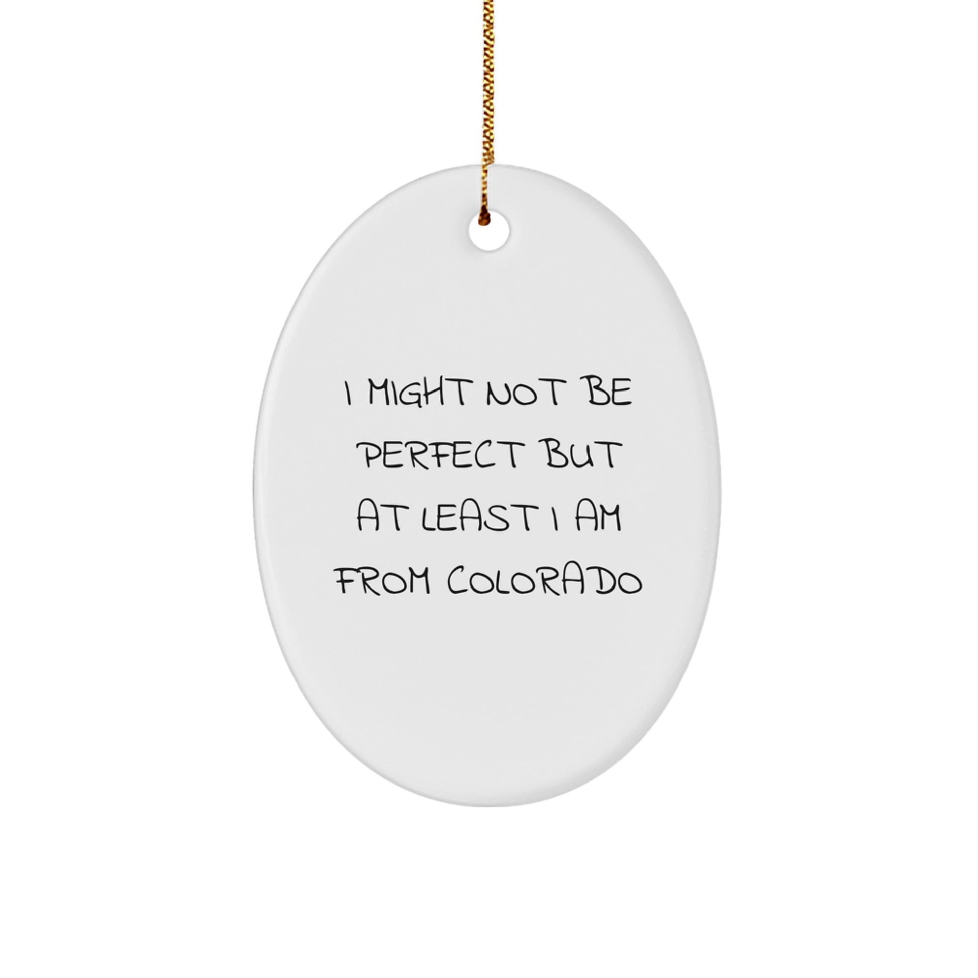 Funny Colorado Gifts - Oval Ornament with 'I Might Not Be Perfect But At Least I Am From Colorado' Quote - Gifts from Friends and Family for Christmas - Image 1