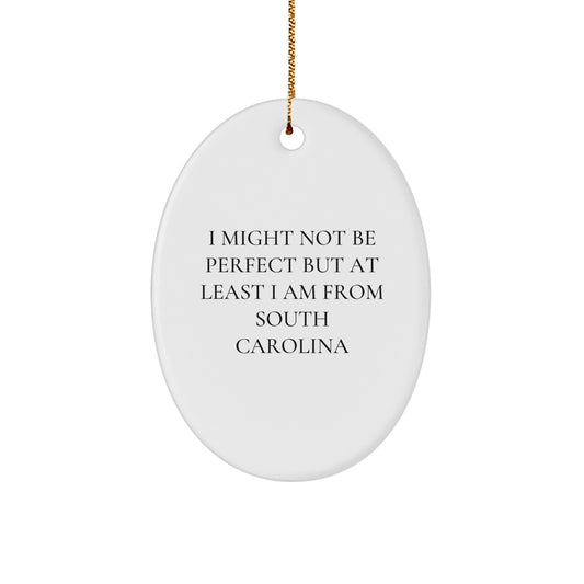 Funny South Carolina Oval Ornament Gifts from Friends - 'I Might Not Be Perfect' - Christmas Unique Gifts for Women, Men, Family - Image 1