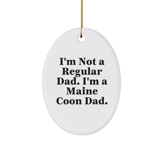 Funny Maine Coon Cat Dad Gifts for Friends - Oval Ornament with 'I'm Not A Regular Dad' Quote - Christmas Unique Gifts from Men - Image 1