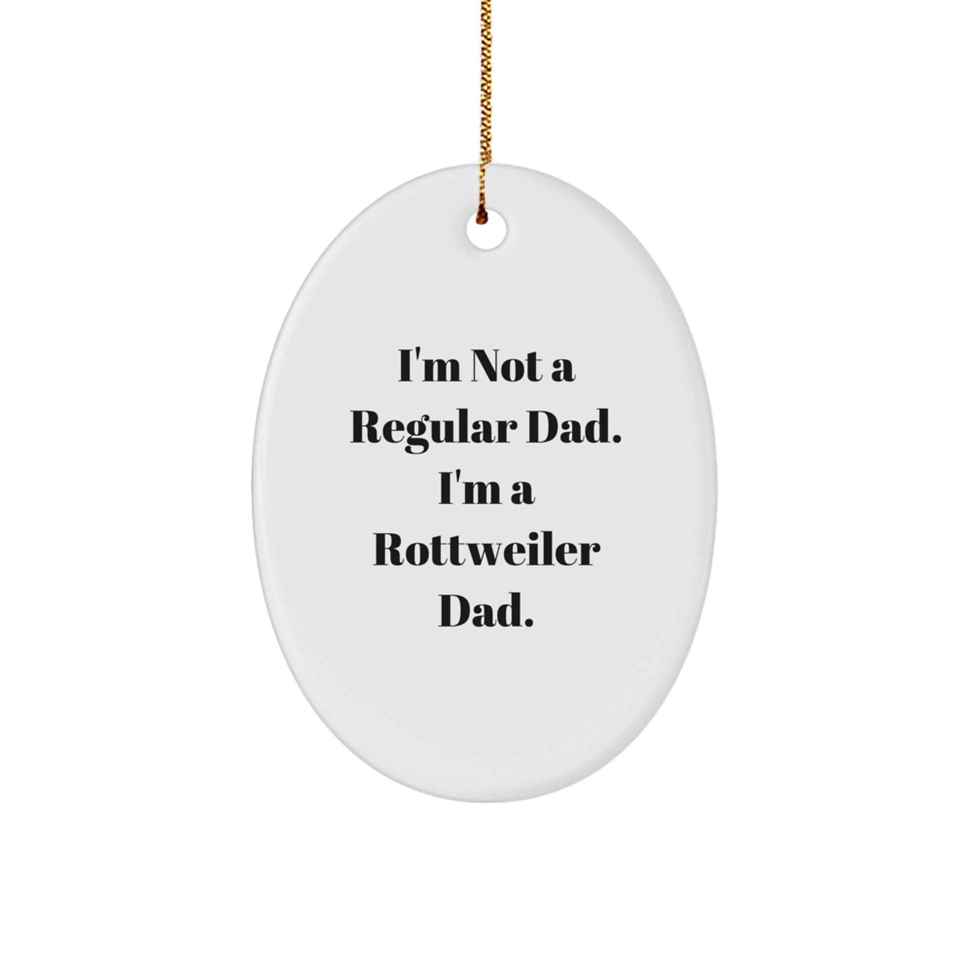 Funny Rottweiler Dad Christmas Unique Gifts from Family to Friends, 'I'm Not A Regular Dad. I'm A Rottweiler Dad.' Oval Ornament for Rottweiler Lovers - Image 1
