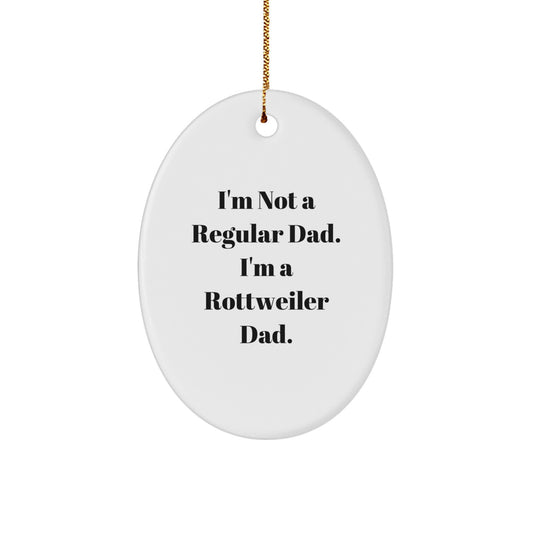 Funny Rottweiler Dad Christmas Unique Gifts from Family to Friends, 'I'm Not A Regular Dad. I'm A Rottweiler Dad.' Oval Ornament for Rottweiler Lovers - Image 1