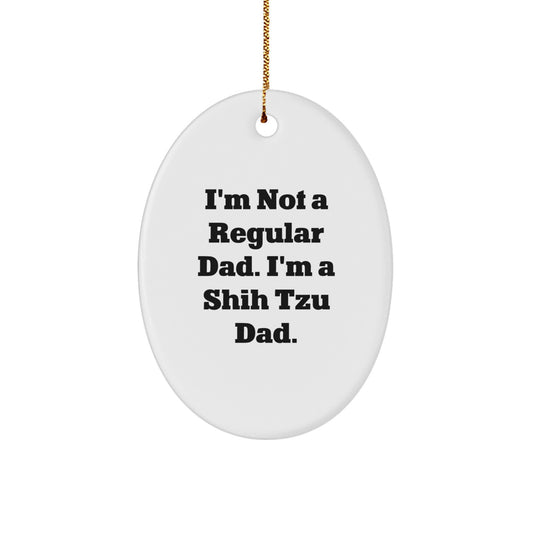Funny Shih Tzu Dad Gift for Men - 'I'm Not A Regular Dad. I'm A Shih Tzu Dad.' Oval Ornament for Christmas, Shih Tzu Dog Lovers, Gifts from Dad to Family - Image 1