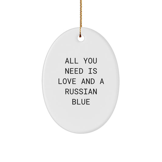 Russian Blue Cat Gifts from Friends, All You Need Is Love and a Russian Blue, Oval Ornament for Christmas - Image 1