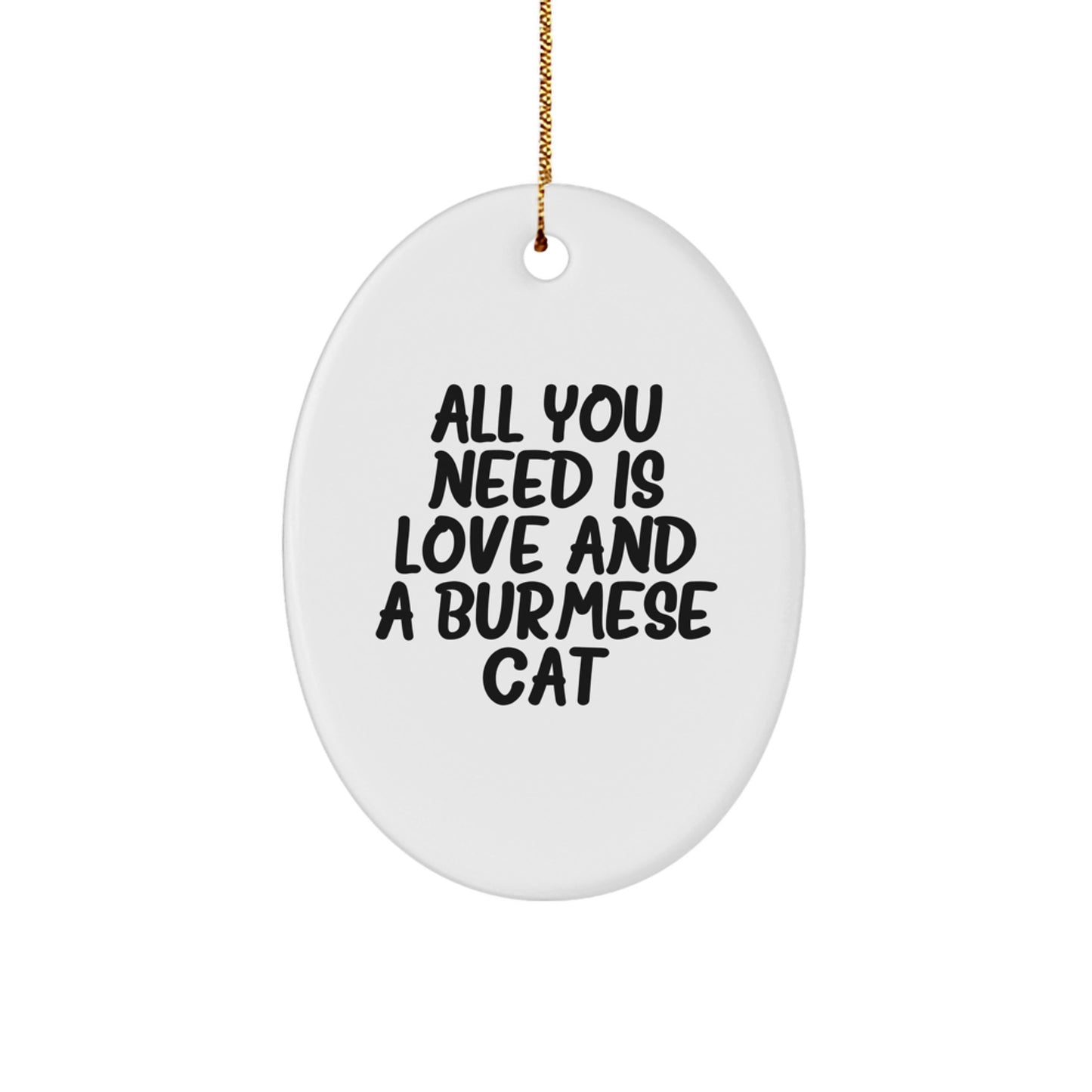 Burmese Cat Lovers Christmas Unique Gifts from Friends and Family - 'All You Need Is Love And A Burmese Cat' Oval Ornament, Unique Holiday Decor - Image 1