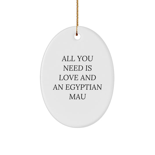 Egyptian Mau Cat Lovers' Christmas Oval Ornament, Gifts from Friends to Family, 'All You Need Is Love And An Egyptian Mau', Unique Holiday Decorations - Image 1