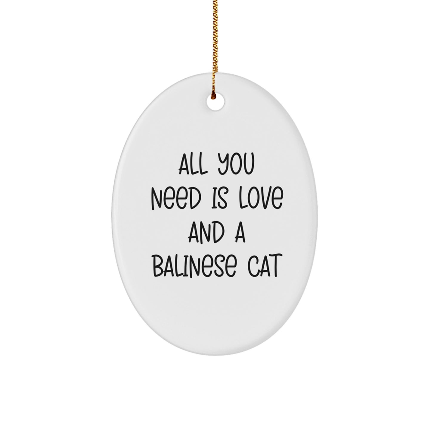 Balinese Cat Lovers Gifts from Family - All You Need Is Love And A Balinese Cat Oval Ornament for Christmas - Image 1