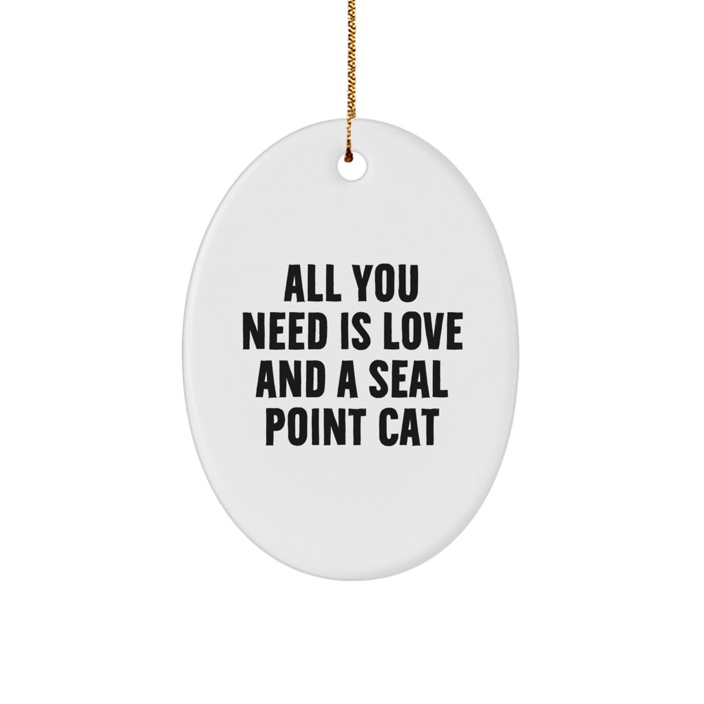Seal Point Cat Gifts from Family, All You Need is Love and a Seal Point Cat Oval Ornament for Christmas - Image 1