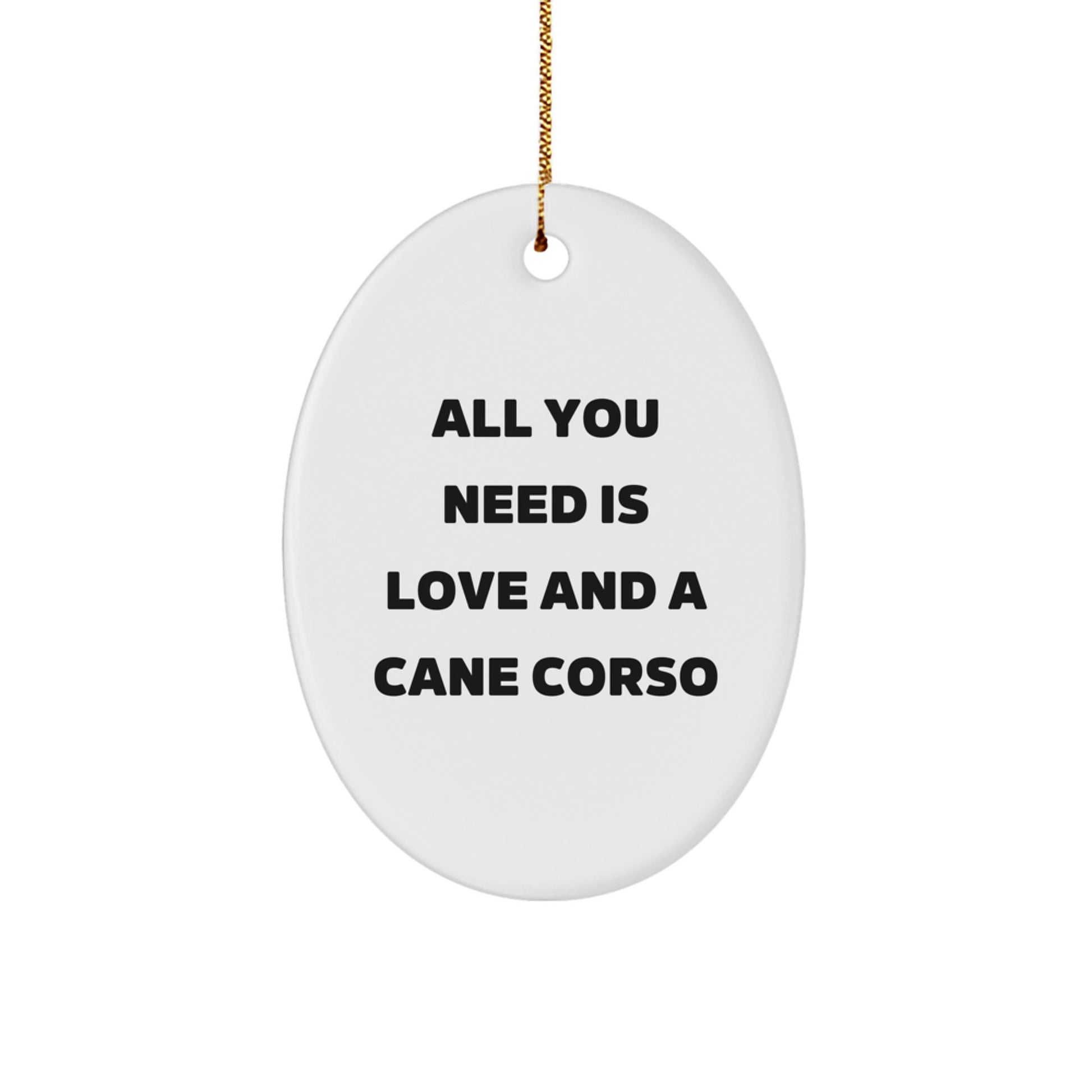 Cane Corso Dog Lovers Gifts, Oval Ornament with All You Need Is Love And A Cane Corso Quote, Christmas Unique Gifts from Friends, Family, Coworkers - Image 1