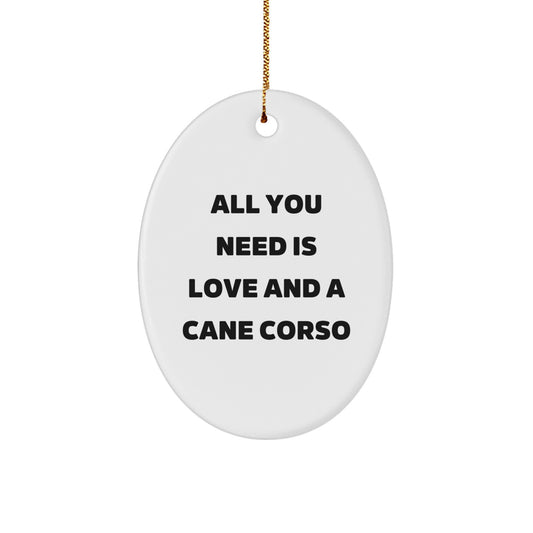 Cane Corso Dog Lovers Gifts, Oval Ornament with All You Need Is Love And A Cane Corso Quote, Christmas Unique Gifts from Friends, Family, Coworkers - Image 1