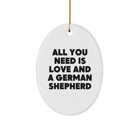 German Shepherd Dog Lover's Gift, All You Need Is Love And A German Shepherd, Oval Ornament, Christmas Unique Gifts from Friends - Image 1