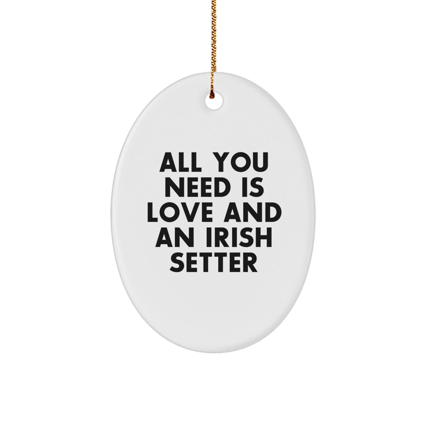 Irish Setter Dog Oval Ornament, Gifts from Friends for Irish Setter Dog Lovers, All You Need Is Love And An Irish Setter, Christmas Unique Gifts - Image 1
