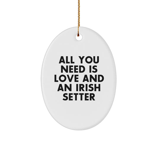 Irish Setter Dog Oval Ornament, Gifts from Friends for Irish Setter Dog Lovers, All You Need Is Love And An Irish Setter, Christmas Unique Gifts - Image 1