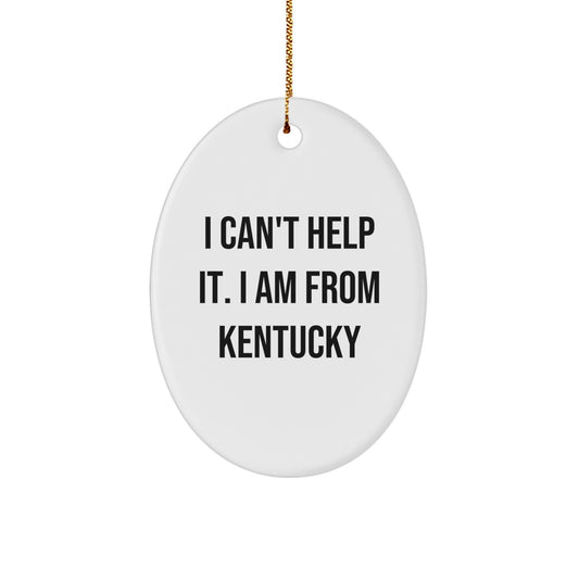 Funny Kentucky Oval Ornament Gifts for Friends from the Bluegrass State, 'I Can't Help It. I Am From Kentucky' Quote, Perfect for Christmas - Image 1