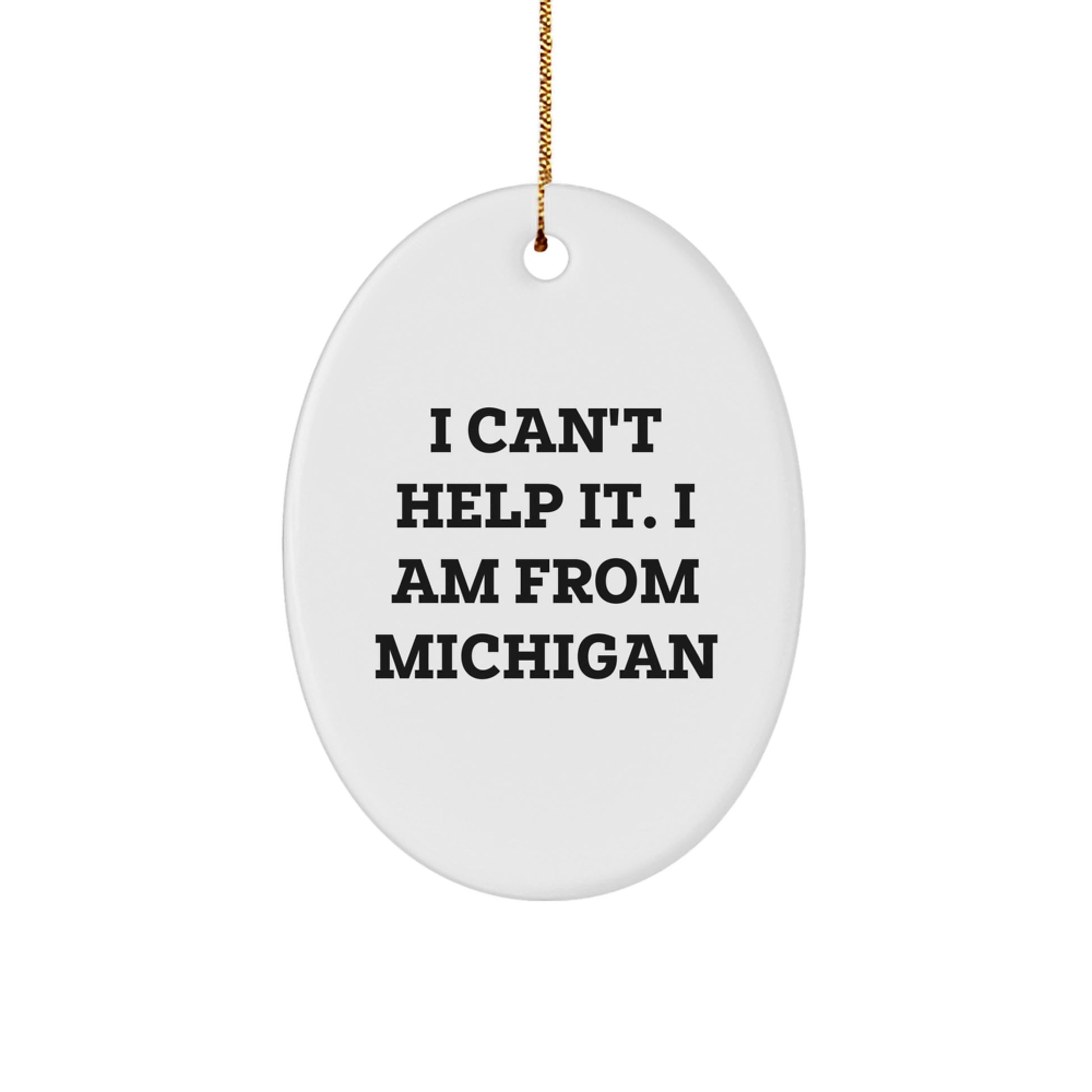 Michigan Oval Ornament - 'I Can't Help It. I Am From Michigan' Funny Quote, Gifts from Family to Friends, Perfect for Christmas Decorations - Image 1