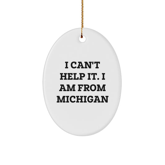 Michigan Oval Ornament - 'I Can't Help It. I Am From Michigan' Funny Quote, Gifts from Family to Friends, Perfect for Christmas Decorations - Image 1