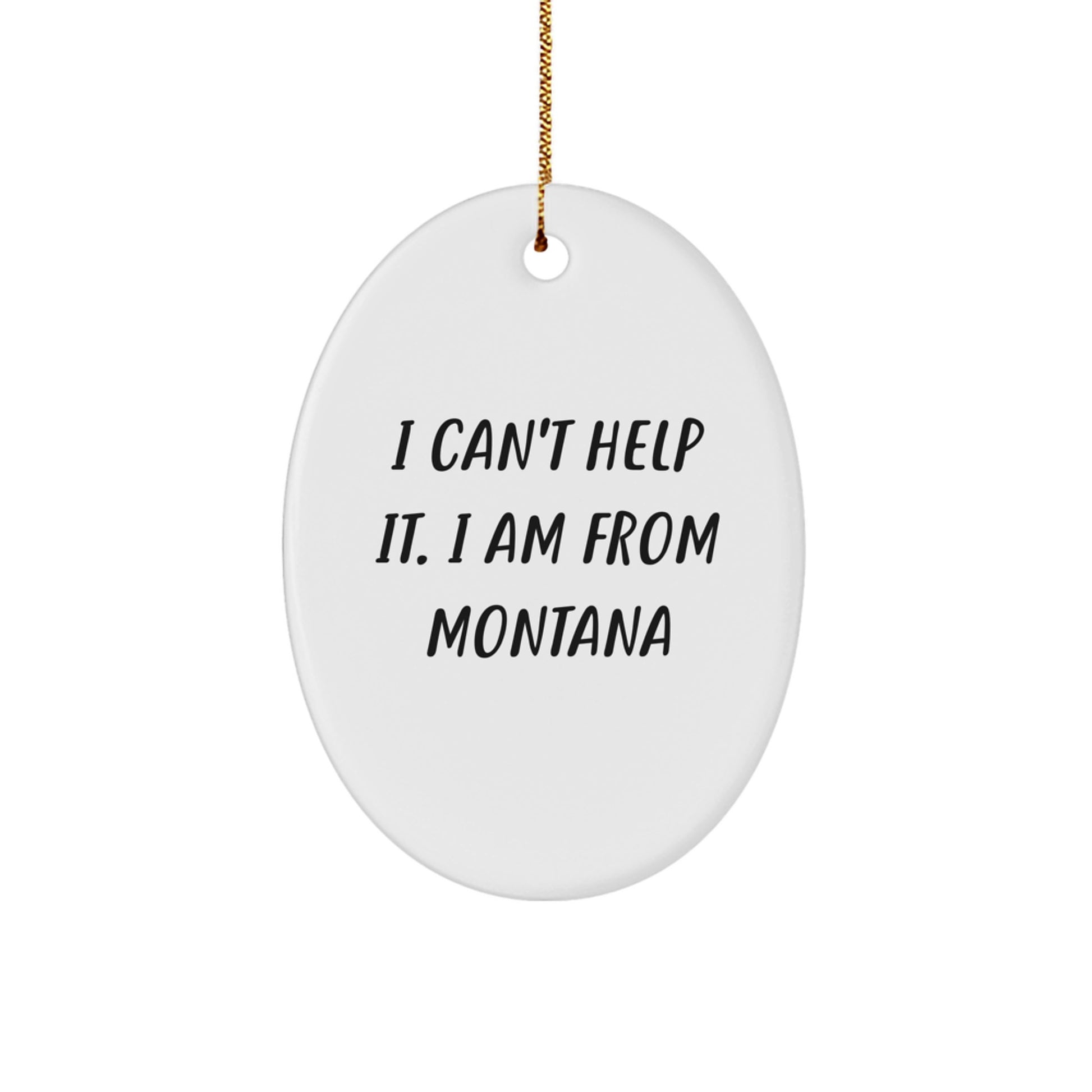 Montana Proud Gifts from Friends to Family - I Can't Help It. I Am From Montana Oval Ornament for Christmas - Image 1