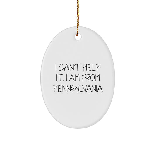 I Can't Help It, I'm From Pennsylvania - Oval Ornament Gifts from Friends, Family, or Coworkers for Men, Women, or Pennsylvania Enthusiasts - Image 1