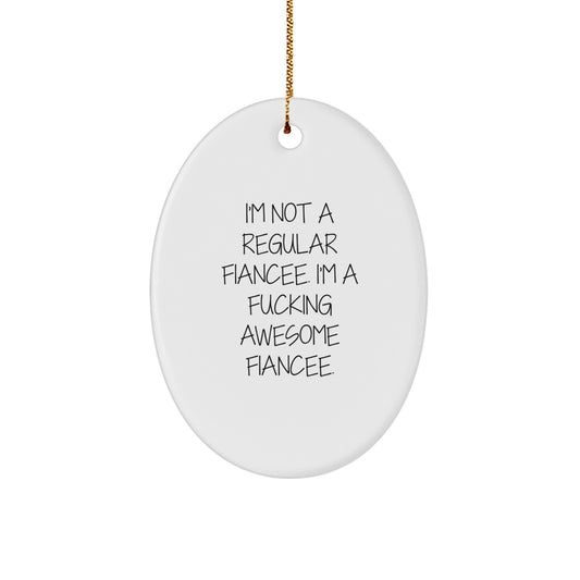 Funny Fiancee Gifts from Men to Women - 'I'm Not A Regular Fiancee. I'm A F--king Awesome Fiancee.' Oval Ornament for Christmas - Image 1