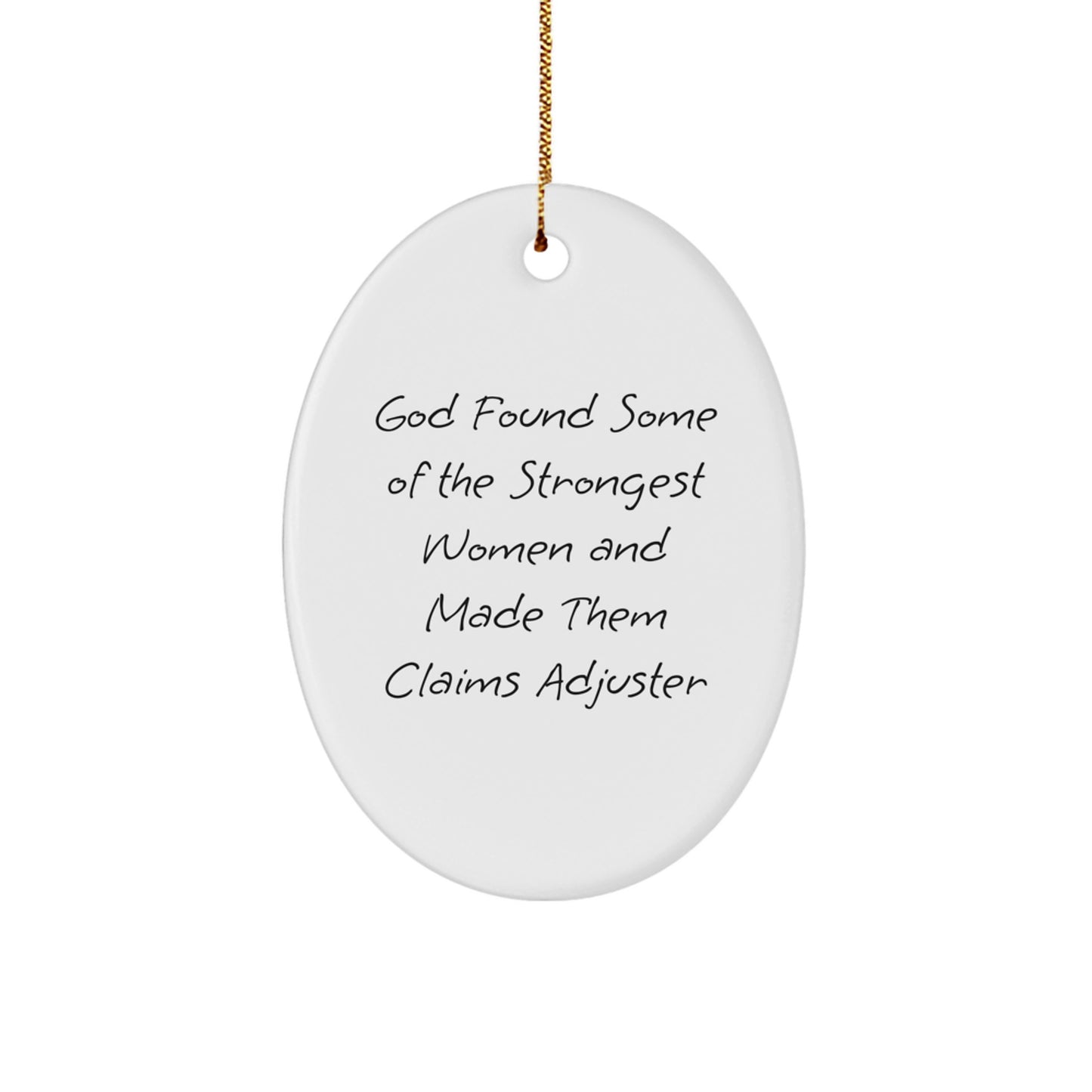 Funny Claims Adjuster Oval Ornament Gifts from Friends, for Christmas, 'God Found Some Of The Strongest Women And Made Them Claims Adjuster' Quote - Image 1
