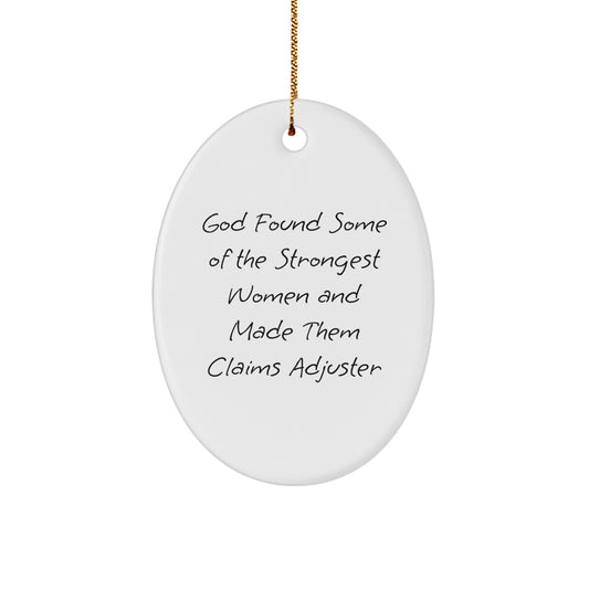 Funny Claims Adjuster Oval Ornament Gifts from Friends, for Christmas, 'God Found Some Of The Strongest Women And Made Them Claims Adjuster' Quote - Image 1