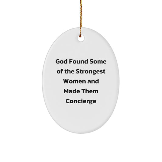 Funny Quote Concierge Gifts Oval Ornament, God Found Some Of The Strongest Women and Made Them Concierge, Christmas Unique Gifts for Concierge, Friends, Family, and Coworkers - Image 1