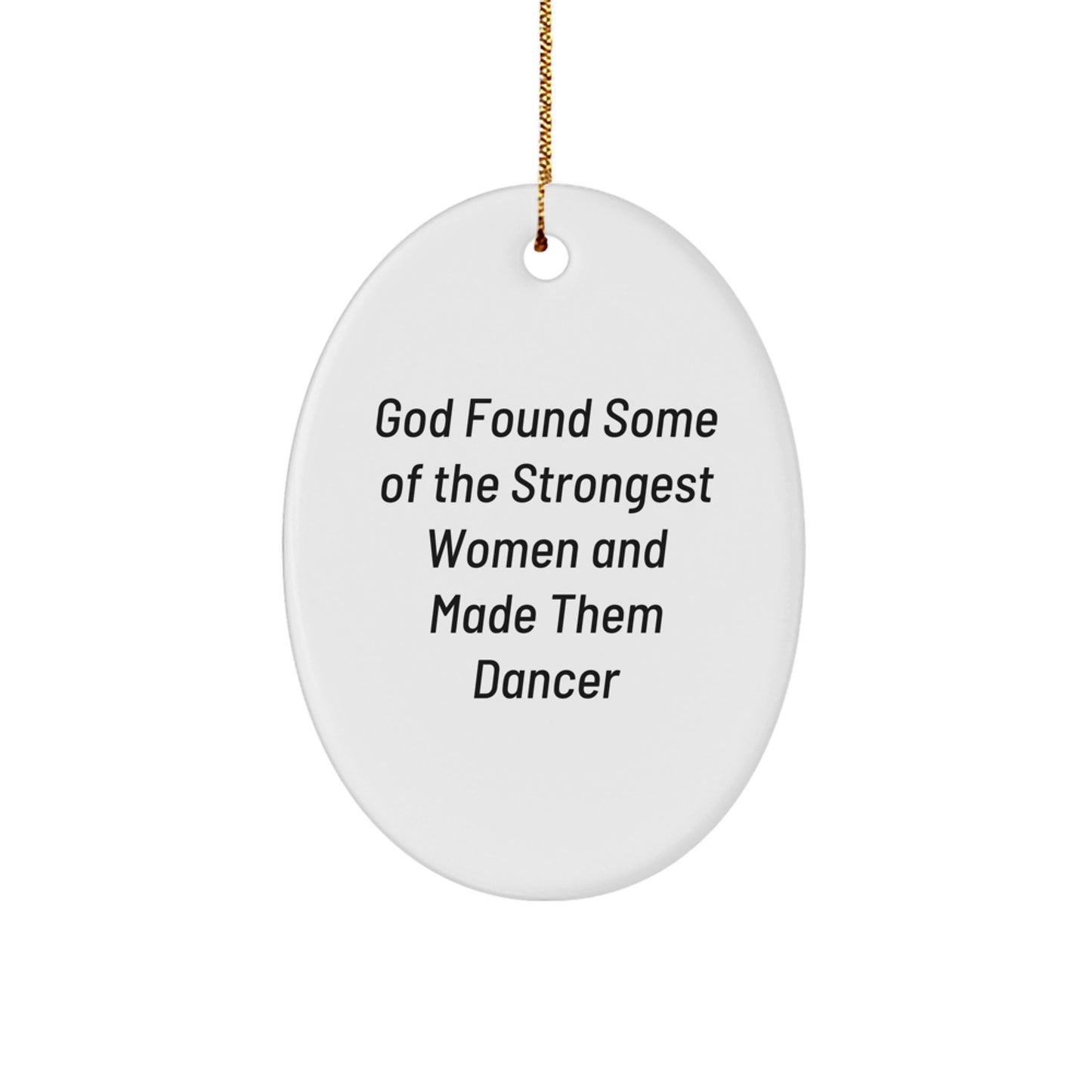 Dancer Gifts from God Found Some Of The Strongest Women - Oval Ornament, Funny Quote for Christmas - Image 1